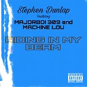 Stephen Dunlap MajorBoi 309 Machine Lou - Riding in My Beam