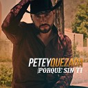 Petey Quezada - Por Que Sin Ti Banda