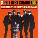 The Pete Best Combo - She s Not The Only Girl In Town