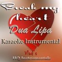 Vlad s Hq Instrumentals - Break My Heart Originally Performed by Dua Lipa Karaoke…