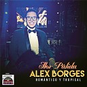 Alex Borges Rom ntico y Tropical - Cuando el Amor Se Da a