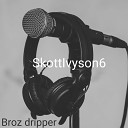 SkottIvyson6 - Broz Dripper