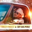 Edgar Fimbres - Soy Luis Perez