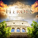 Raphael Sommer Umi feat Skyler Wind - We Are Heroes and Conquer the World
