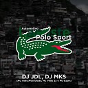 DJ JMK DJ JDL MC VIL O ZS Mc Gzzin Mc Indio… - Automotivo Lacoste Polo Sport