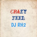 DJ RH2 - Crazy Feel
