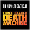 The Monolith Deathcult - Three Headed Death Machine