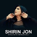 Khujasta Mirzovali - Shirin Jon