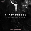 Phatt Freddy - Far from Home Original Mix