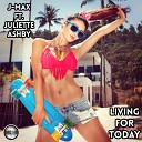 J Max feat Juliette Ashby - Living For Today 2021 Extended Mix
