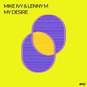 Mike Ivy Lenny M - My Desire Extended Mix