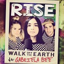 Walk Off the Earth feat Gabriela Bee - Rise
