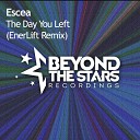 Escea - The Day You Left EnerLift Extended Remix