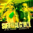 Jp El Arabe Giorgie M - Sube el Alcohol Remix
