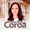 Sandra Gomes - A Cruz pela Coroa