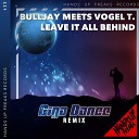 Bulljay Vogel T - Leave It All Behind Giga Dance Remix Extended