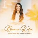 Bianca Kelen - Ainda Bem Que Eu N o Desisti Playback