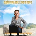 Arthur Menzen - Qu o Grande Meu Deus