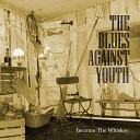 The Blues Against Youth - Become the Whiskey