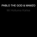 MAMZO PABLO THE GOD - Mi Holluma Kaliss