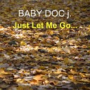 BABY DOC j - Just Let Me Go