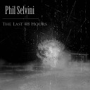 Phil Selvini - The Last 48 Hours