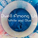 Dwell Among Us - A Spark in the Universe