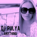 Dj Pulya - ANYTHING