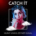 Murat Uyar Zeynep G nal - Catch It