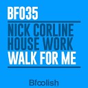Nick Corline House Work - Walk for Me Radio Edit