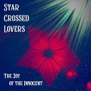 Star Crossed Lovers - The Joy of the Innocent