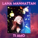 Lana Manhattan - Ti Amo