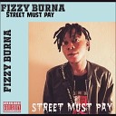 Fizzy Burna - Street Must Pay
