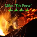 Mike The Force - Ah Ah Ah Ah