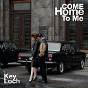 Key Loch feat Avery May Parker Damien Reilly Justin Gross Chris… - Come Home To Me