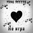 Yung Deezzy - Не игра