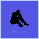Elijah - Singal Shadow of the Past