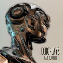 Echoplays - Can you feel it