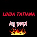 Linda Tatiana - Ay Papi
