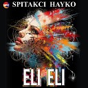 Spitakci Hayko - Eli Eli