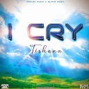 TISHANA - I Cry
