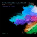 Pavel Khvaleev Vian Pelez Feat Leusin - Waves Of Love Va O N E Remix Master