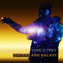 Yung D Trey - Dreams and Galaxy
