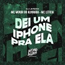 MC Menor do Alvorada MC Leticia DJ Lehman - Dei um Iphone pra Ela