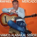 RAFAEL MERCADO - Vamos Alabar al Se or