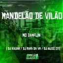 Mc Danflin DJ Kauan DJ Rafa da VM feat DJ Aleee… - Mandel o de Vil o