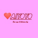 Ran rayz feat Antenna boy - Aiyoyo feat Antenna boy