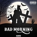 A S M O - BAD MORNING