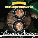 Aurora Strings - The Right Amount of Caffeine