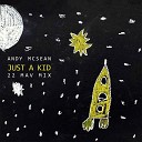 Andy McSean - Just A Kid 22 Mav Mix